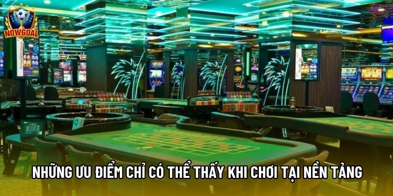 Những ưu điểm chỉ có thể thấy khi chơi tại nền tảng Những ưu điểm chỉ có thể thấy khi chơi tại nền tảng