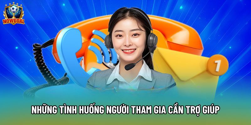 Những tình huống người tham gia cần trợ giúp Những tình huống người tham gia cần trợ giúp